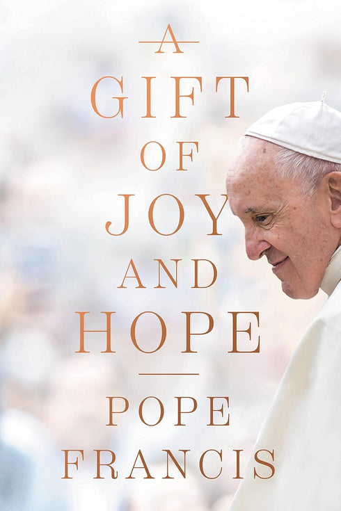 A GIFT OF JOY AND HOPE - POPE FRANCIS