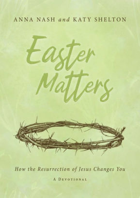 EASTER MATTERS: HOW THE RESURR - NASH. ANNA ; SHELTON. KATY