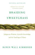 BRAIDING SWEETGRASS: INDIGENOUS WISDOM, SCIENTIFIC KNOWLEDGE AND THE TEACHINGS O