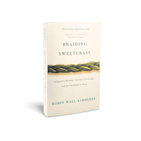 BRAIDING SWEETGRASS: INDIGENOUS WISDOM, SCIENTIFIC KNOWLEDGE AND THE TEACHINGS O