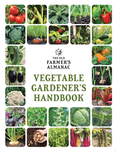 THE OLD FARMERS ALMANAC VEGETABLE GARDENERS HANDBOOK - OLD FARMERS ALMANAC