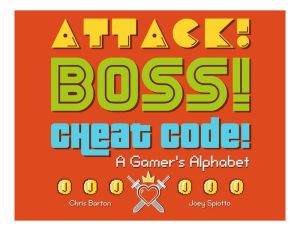 ATTACK! BOSS! CHEAT CODE!: A GAMER'S ALPHABET - BARTON. CHRIS
