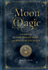MOON MAGIC: A HANDBOOK OF LUNAR CYCLES, LORE, & MYSTICAL ENERGIES - KANE. AURORA