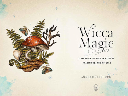WICCA MAGIC: A HANDBOOK OF WICCAN HISTORY, TRADITIONS, AND RITUALS - HOLLYHOCK.