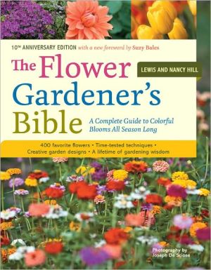 THE FLOWER GARDENER'S BIBLE: A COMPLETE GUIDE TO COLORFUL BLOOMS ALL SEASON LONG
