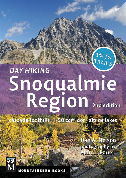 DAY HIKING SNOQUALMIE REGION: CASCADE FOOTHILLS * I90 CORRIDOR * ALPINE LAKES -