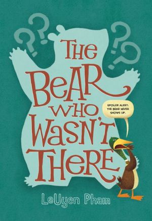 Bear Who Wasn't There, The-Pham, LeUyen