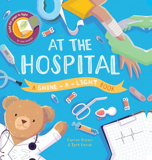 AT THE HOSPITAL: A SHINE-A-LIGHT BOOK - BROWN. CARRON