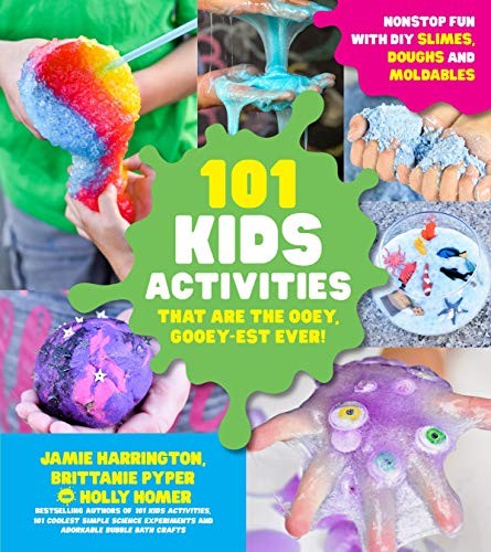 101 KIDS ACTIVITIES THAT ARE THE OOEY, GOOEY-EST EVER!: NONSTOP FUN WITH DIY SLI