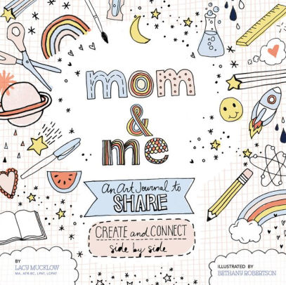 MOM AND ME: AN ART JOURNAL TO SHARE: CREATE AND CONNECT SIDE BY SIDE - MUCKLOW.