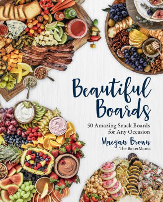 BEAUTIFUL BOARDS: 50 AMAZING SNACK BOARDS FOR ANY OCCASION - BROWN. MAEGAN