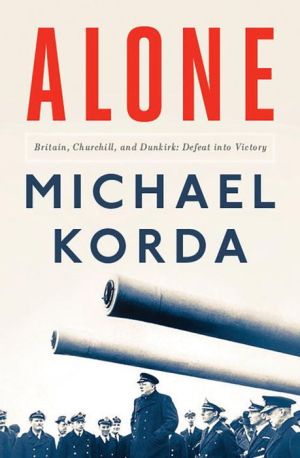 ALONE: BRITAIN, CHURCHILL AND DUNKIRK-KORDA, MICHAEL