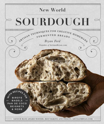 NEW WORLD SOURDOUGH: ARTISAN TECHNIQUES FOR CREATIVE HOMEMADE FERMENTED BREADS;
