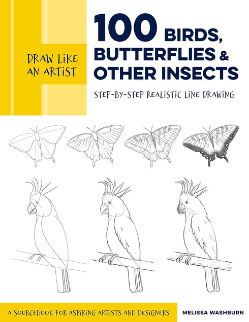 DRAW LIKE AN ARTIST: 100 BIRDS, BUTTERFLIES, & OTHER INSECTS - WASHBURN. MELISSA