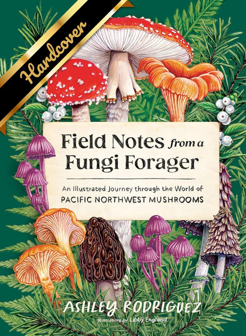 FIELD NOTES FROM A FUNGI FORAGER - RODRIGUEZ. ASHLEY; ENGLAND. LIBBY