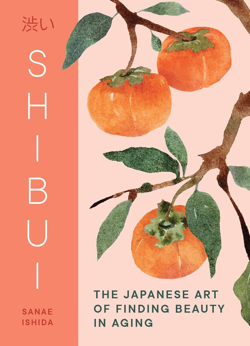 SHIBUI: THE JAPANESE ART OF FINDING BEAUTY IN AGING - ISHIDA. SANAE