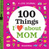 A LOVE JOURNAL: 100 THINGS I LOVE ABOUT MOM - RILEY. BRANDI