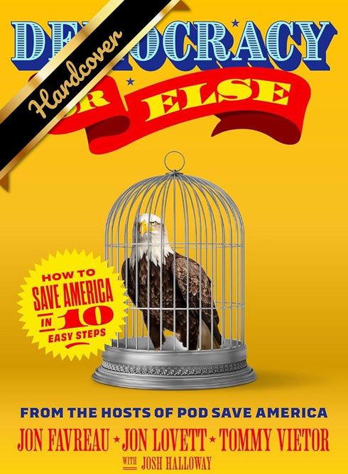 DEMOCRACY OR ELSE: HOW TO SAVE AMERICA IN 10 EASY STEPS - FAVREAU. JON; LOVETT.