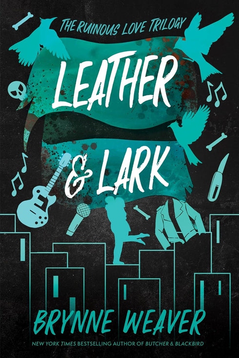 LEATHER & LARK: THE RUINOUS LOVE TRILOGY - WEAVER. BRYNNE