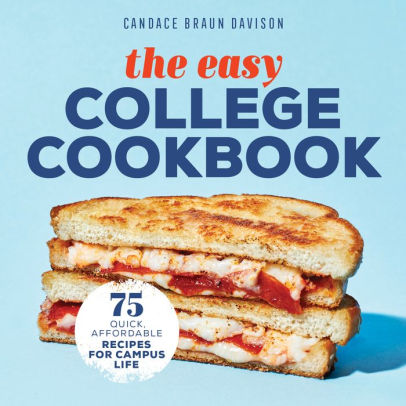 THE EASY COLLEGE COOKBOOK: 75 QUICK, AFFORDABLE RECIPES FOR CAMPUS LIFE - DAVISO