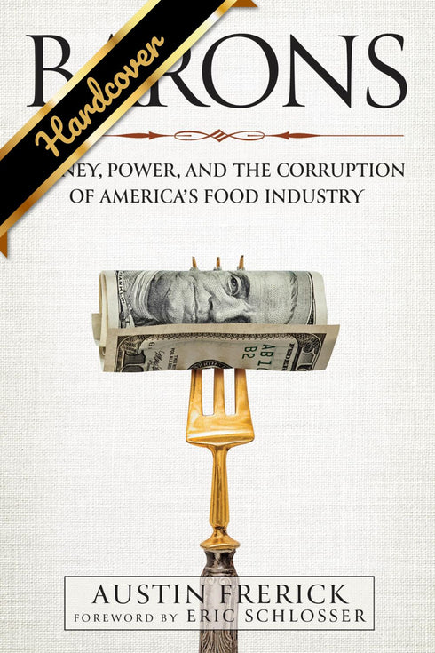 BARONS: MONEY, POWER, AND THE CORRUPTION OF AMERICA'S FOOD INDUSTRY - FRERICK