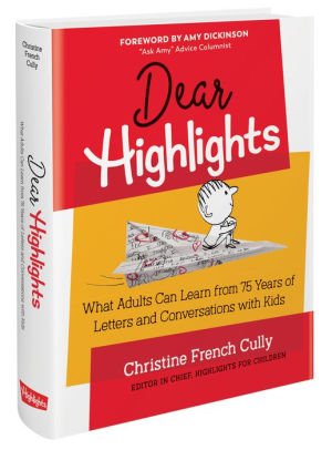 DEAR HIGHLIGHTS: WHAT ADULTS CAN LEARN FROM 75 YEARS OF LETTERS AND CONVERSATION