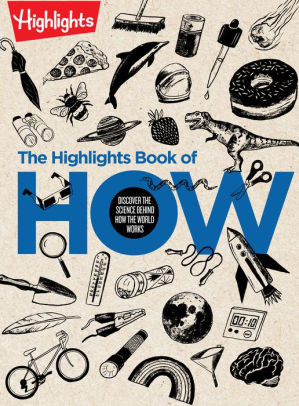 THE HIGHLIGHTS BOOK OF HOW: DISCOVER THE SCIENCE BEHIND HOW THE WORLD WORKS - HI