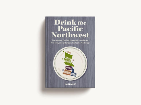 DRINK THE PACIFIC NORTHWEST - RATLIFF. NEIL