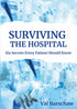 SURVIVING THE HOSPITAL: 6 SECRETS EVERY PATIENT SHOULD KNOW - BARSCHAW. VAL