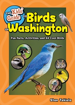 THE KID'S GUIDE TO BIRDS OF WASHINGTON - TEKIELA. STAN