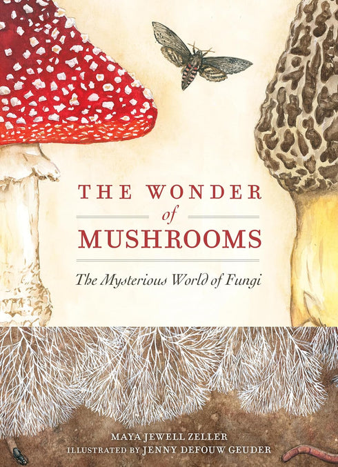 THE WONDER OF MUSHROOMS: THE MYSTERIOUS WORLD OF FUNGI - ZELLER. MAYA JEWELL