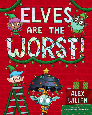 ELVES ARE THE WORST! - WILLAN. ALEX ; WILLAN. ALEX