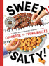 SWEET & SALTY!: KING ARTHUR BAKING COMPANY'S COOKBOOK FOR YOUNG BAKERS