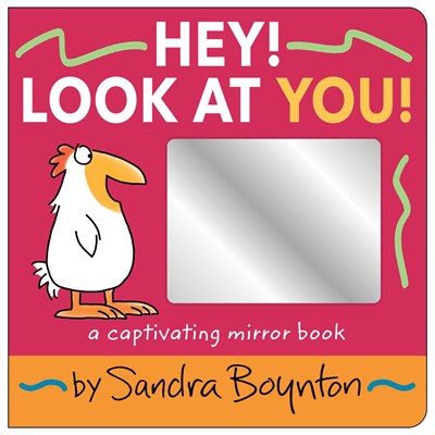 HEY! LOOK AT YOU!: A CAPTIVATING MIRROR BOOK - BOYNTON. SANDRA ; BOYNTON. SANDRA