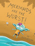 MERMAIDS ARE THE WORST!
