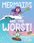 MERMAIDS ARE THE WORST!