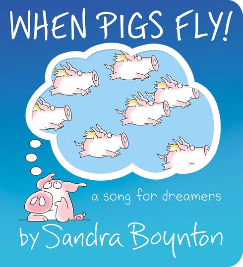 WHEN PIGS FLY!: A SONG FOR DREAMERS - BOYNTON. SANDRA