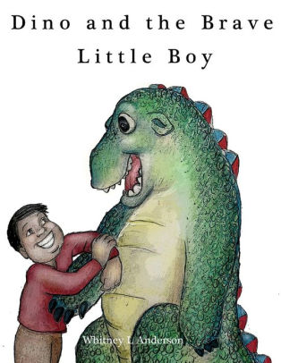 DINO AND THE BRAVE LITTLE BOY -ANDERSON. WHITNEY L.