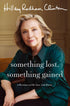SOMTHING LOST, SOMETHING GAINED - CLINTON. HILLARY RODHAM