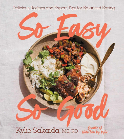 SO EASY SO GOOD: DELICIOUS RECIPES & EXPERT TIPS FOR... - SAKAIDA. KYLIE