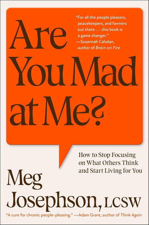 ARE YOU MAD AT ME? HOW TO STOP FOCUSING ON WHAT OTHERS THINK - JOSEPHSON. MEG