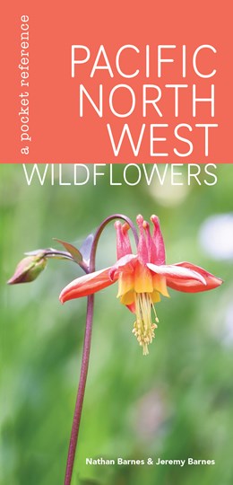 PACIFIC NORTHWEST WILDFLOWERS: A POCKET REFERENCE - BARNES. NATHAN & JEREMY