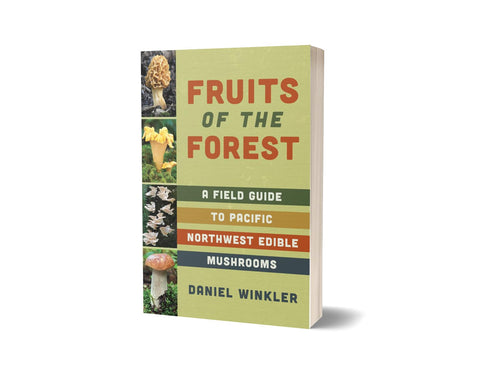 FRUITS OF THE FOREST: A FIELD GUIDE TO PNW EDIBLE MUSHROOMS - WINKLER. DANIEL