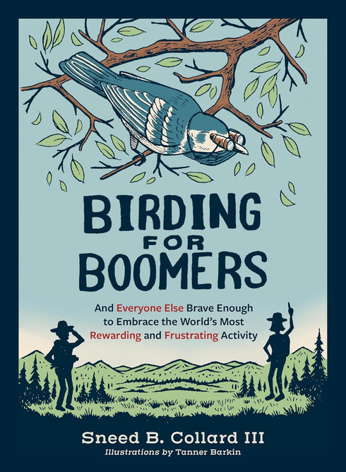 BIRDING FOR BOOMERS: AND EVERYONE ELSE BRACE ENOUGH - COLLARD III. SNEED B.