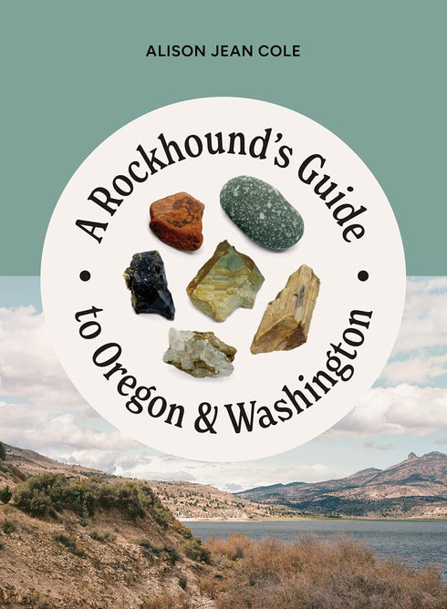 A ROCKHOUND'S GUIDE TO OREGON & WASHINGTON - COLE. ALISON JEAN