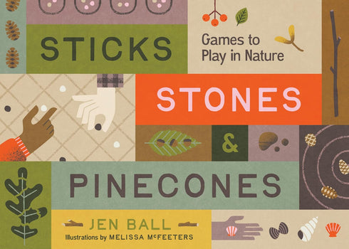 STICKS, STONES & PINECONES: GAMES TO PLAY IN NATURE - BALL. JENNIFER