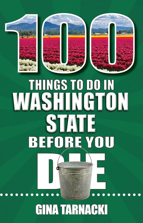 100 THINGS TO DO IN WASHINGTION STATE BEFORE YOU DIE - TARNACKI. GINA
