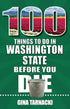 100 THINGS TO DO IN WASHINGTION STATE BEFORE YOU DIE - TARNACKI. GINA