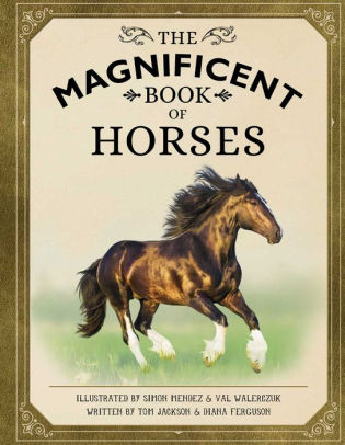 THE MAGNIFICENT BOOK OF HORSES - WELDON OWEN ; JACKSON. TOM ; FERGUSON. DIANA ;