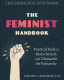 THE FEMINIST HANDBOOK: PRACTICAL TOOLS TO RESIST SEXISM AND DISMANTLE THE PATRIA